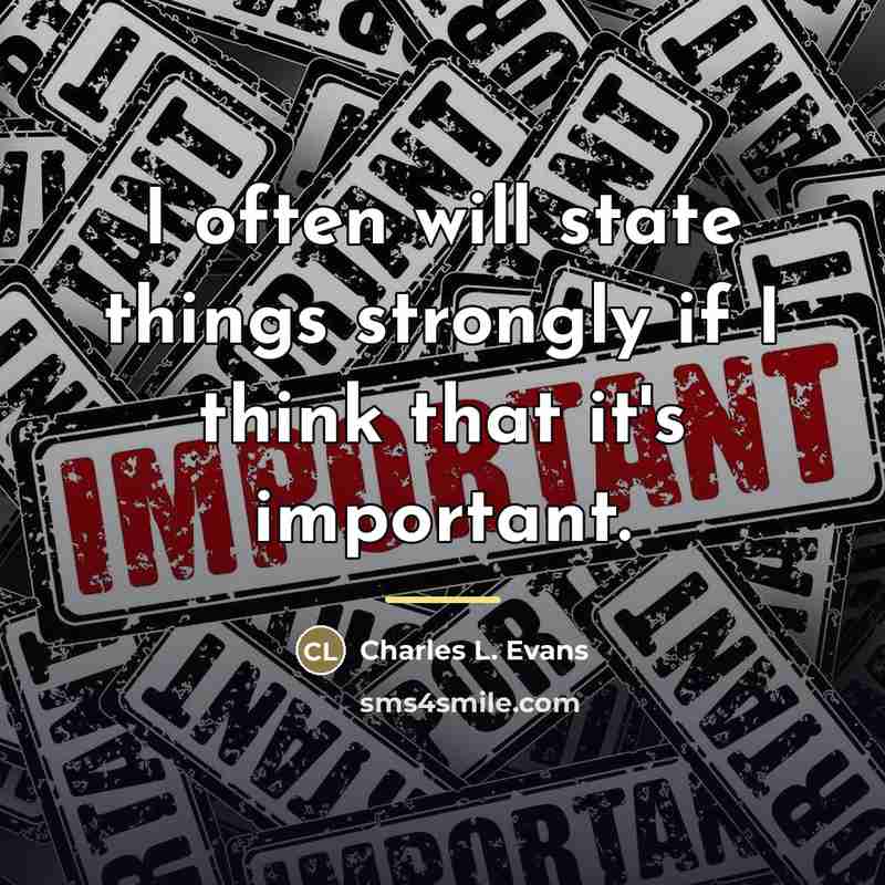 “I often will state things strongly if I think that…” quote by Charles L. Evans