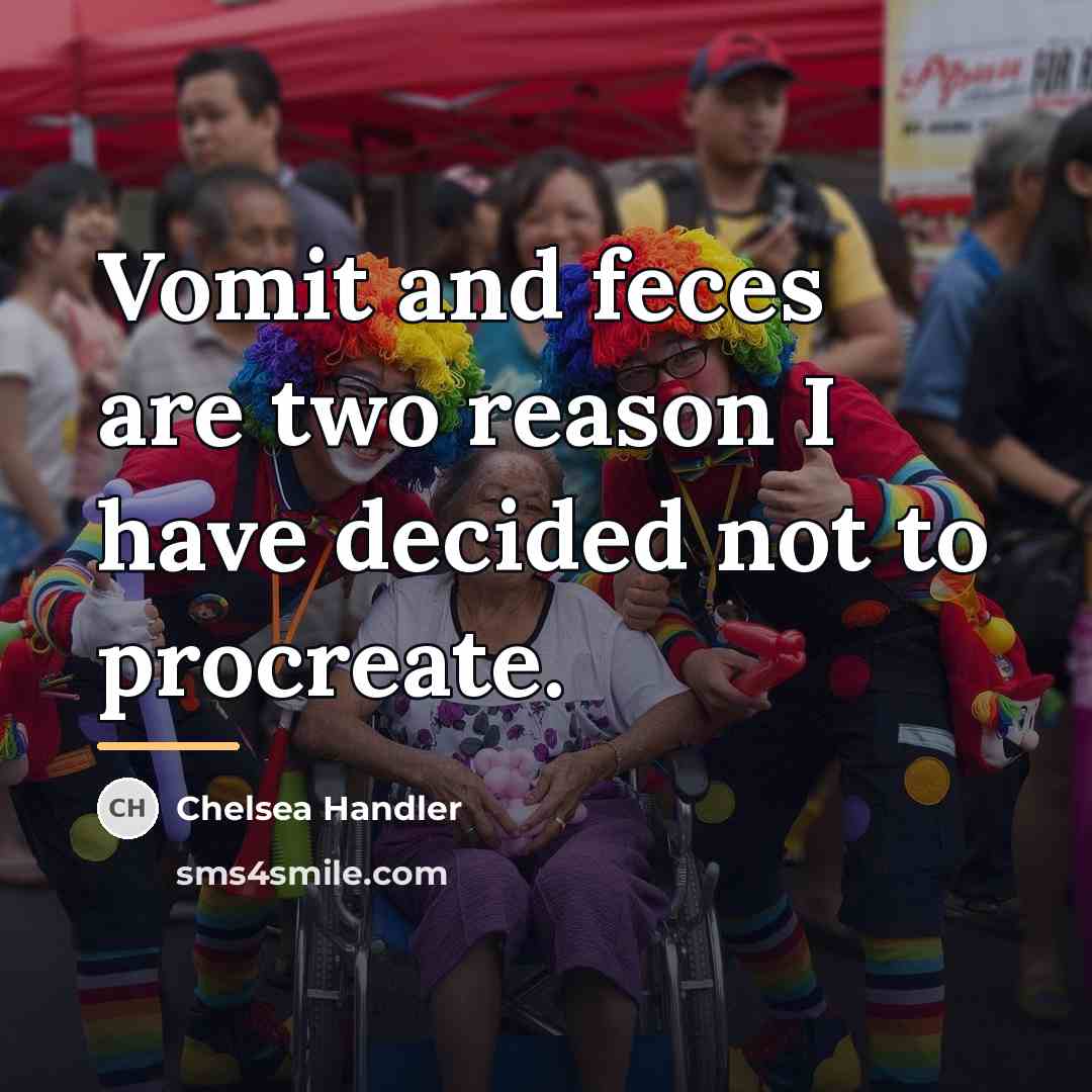 “Vomit and feces are two reason I have decided not…” quote by Chelsea Handler