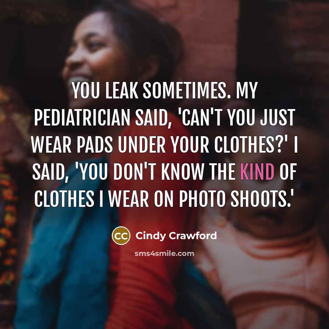 “You leak sometimes. My pediatrician said, 'Can't you just wear…” quote by Cindy Crawford