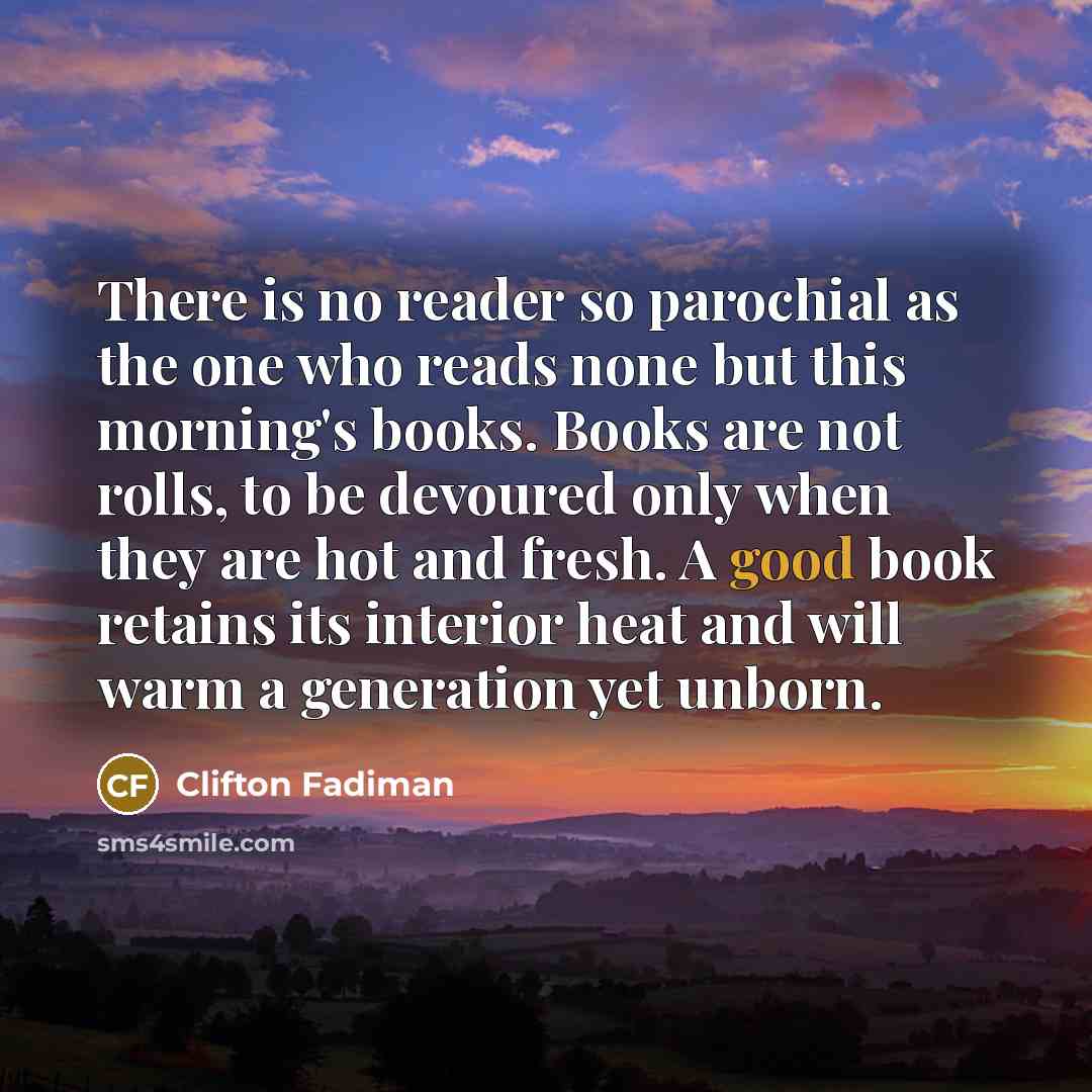 “There is no reader so parochial as the one who…” quote by Clifton Fadiman