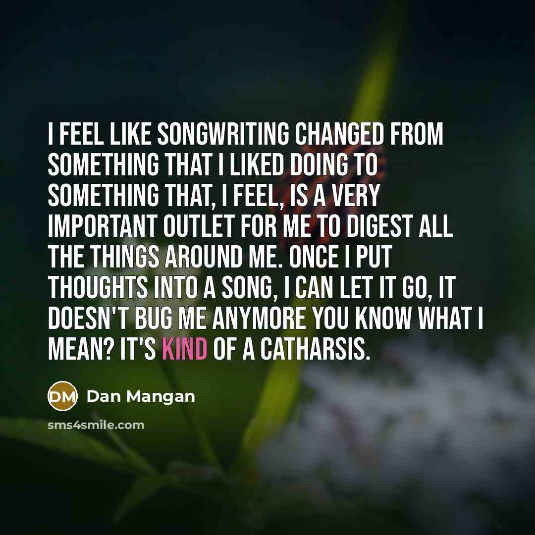 “I feel like songwriting changed from something that I liked…” quote by Dan Mangan