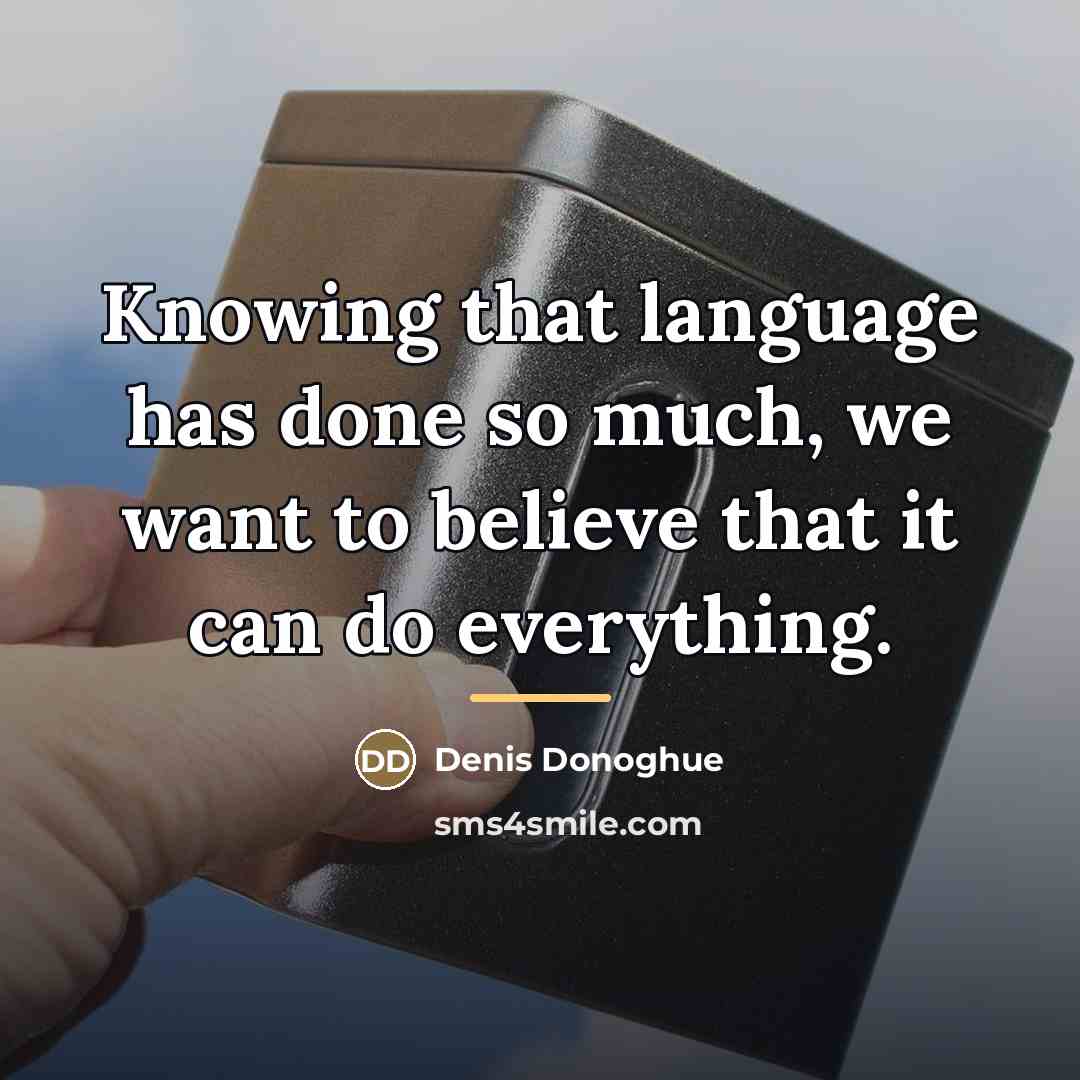 “Knowing that language has done so much, we want to…” quote by Denis Donoghue