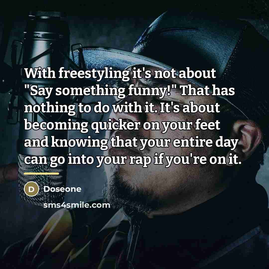 “With freestyling it's not about "Say something funny!" That has…” quote by Doseone