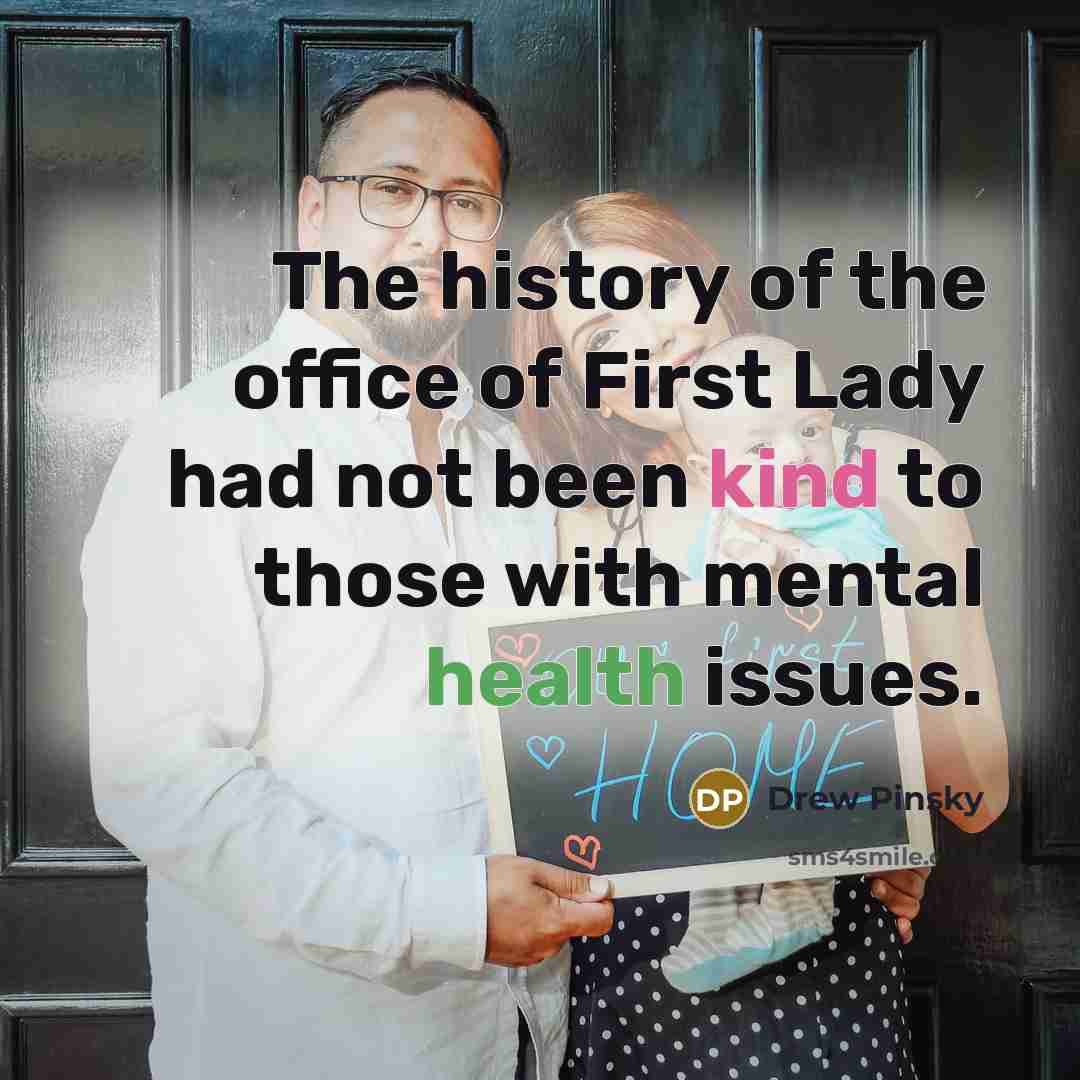 “The history of the office of First Lady had not…” quote by Drew Pinsky