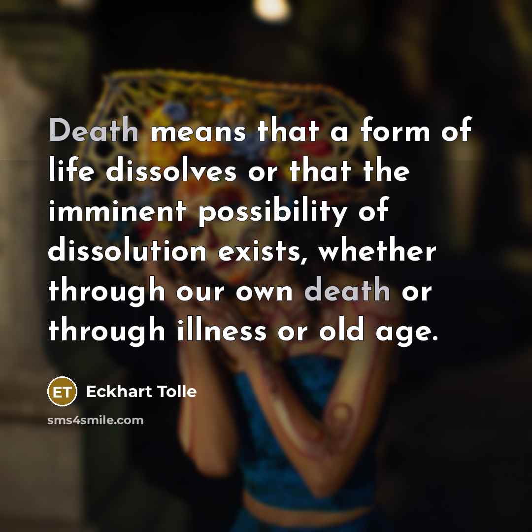“Death means that a form of life dissolves or that…” quote by Eckhart Tolle