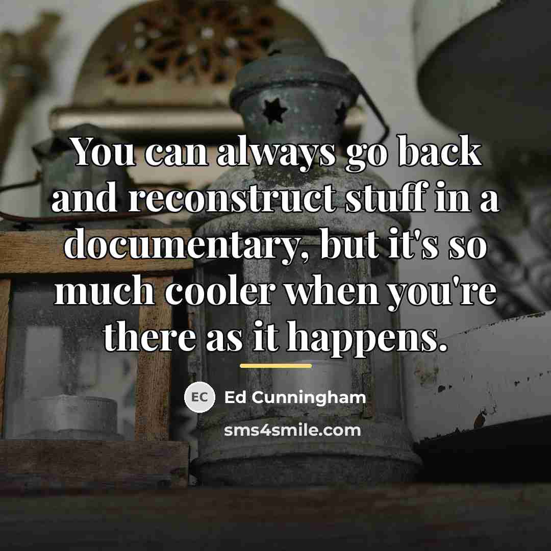 “You can always go back and reconstruct stuff in a…” quote by Ed Cunningham