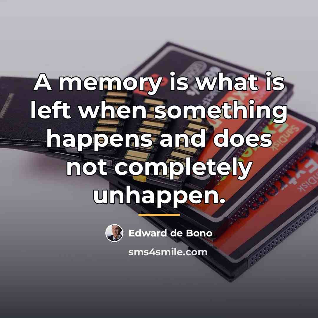 “A memory is what is left when something happens and…” quote by Edward de Bono