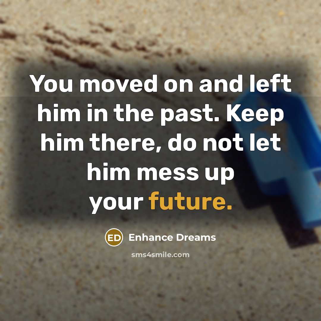 “You moved on and left him in the past. Keep…” quote by Enhance Dreams