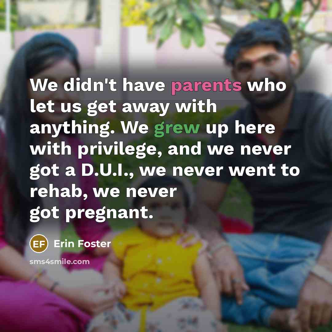 “We didn't have parents who let us get away with…” quote by Erin Foster