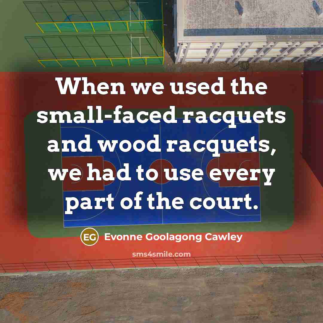 “When we used the small-faced racquets and wood racquets, we…” quote by Evonne Goolagong Cawley