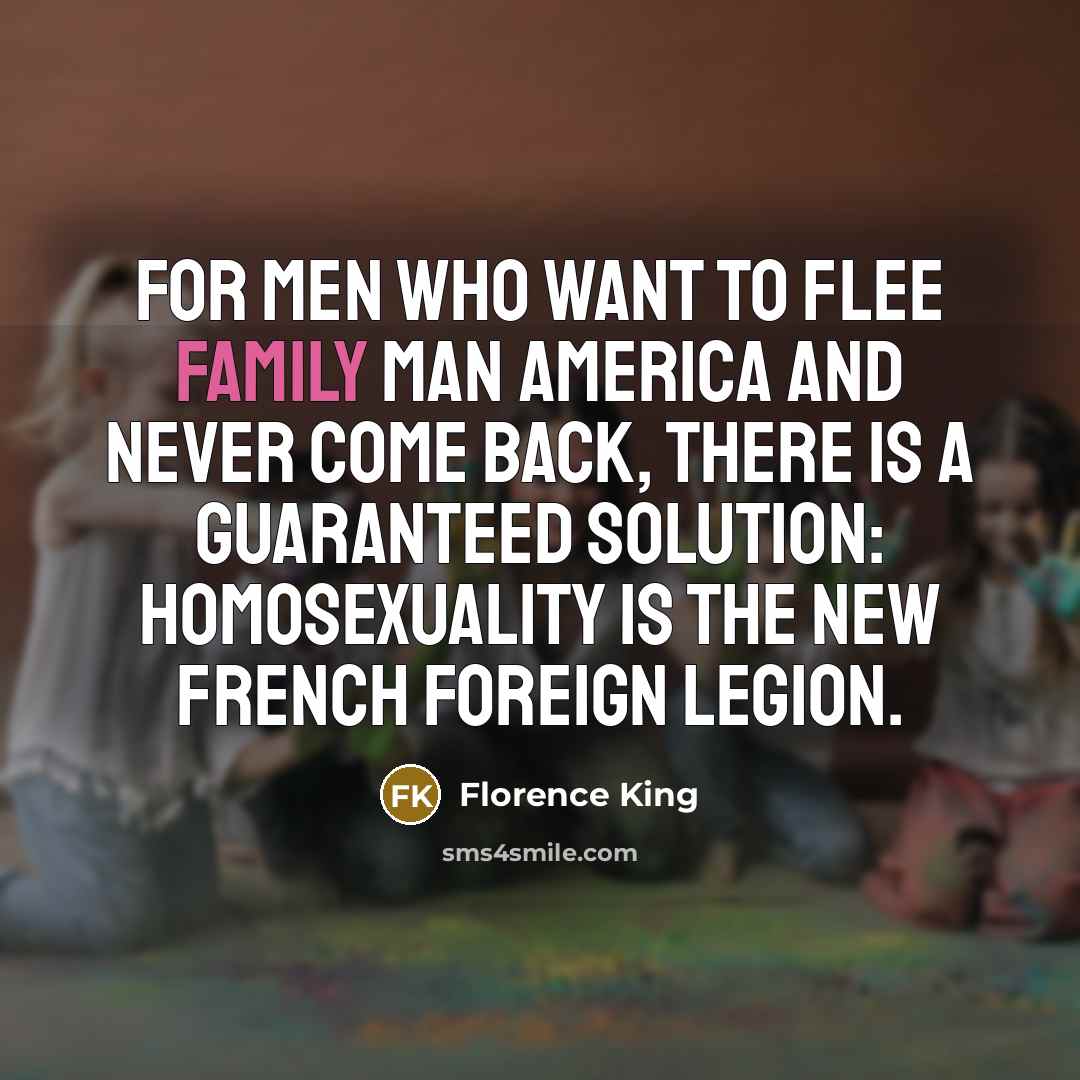 “For men who want to flee Family Man America and…” quote by Florence King