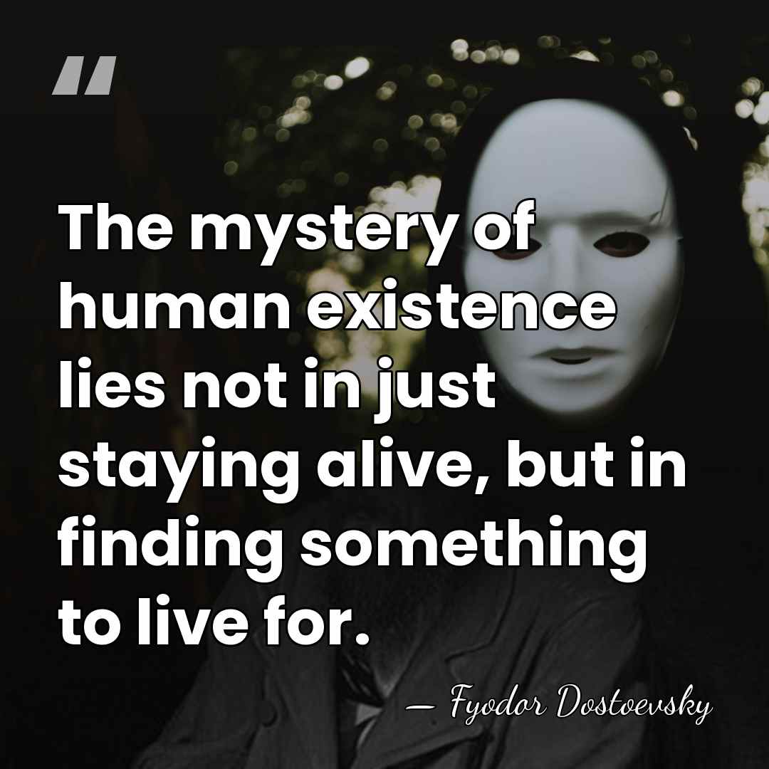 The mystery of human existence lies not in just staying alive, but&hellip; - Fyodor Dostoevsky