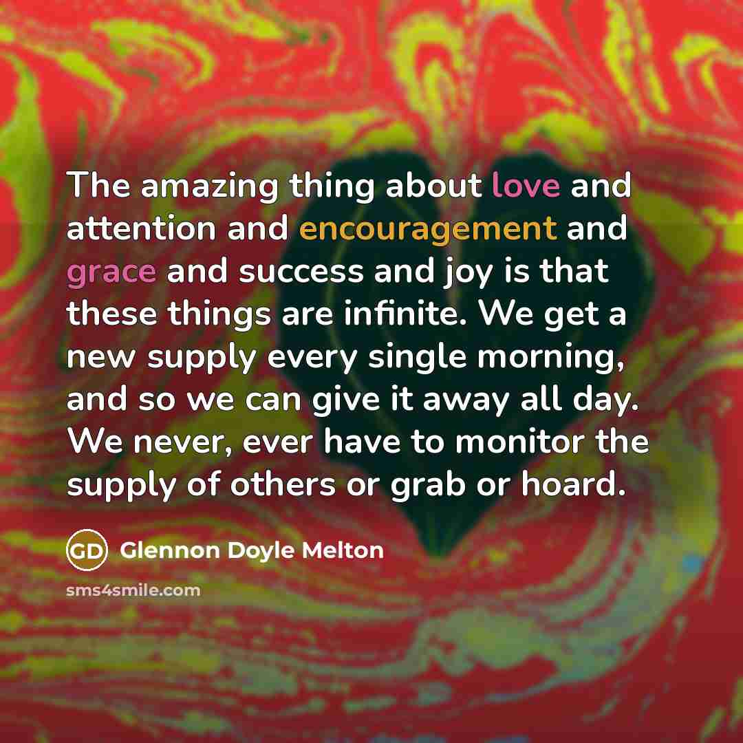 “The amazing thing about love and attention and encouragement and…” quote by Glennon Doyle Melton