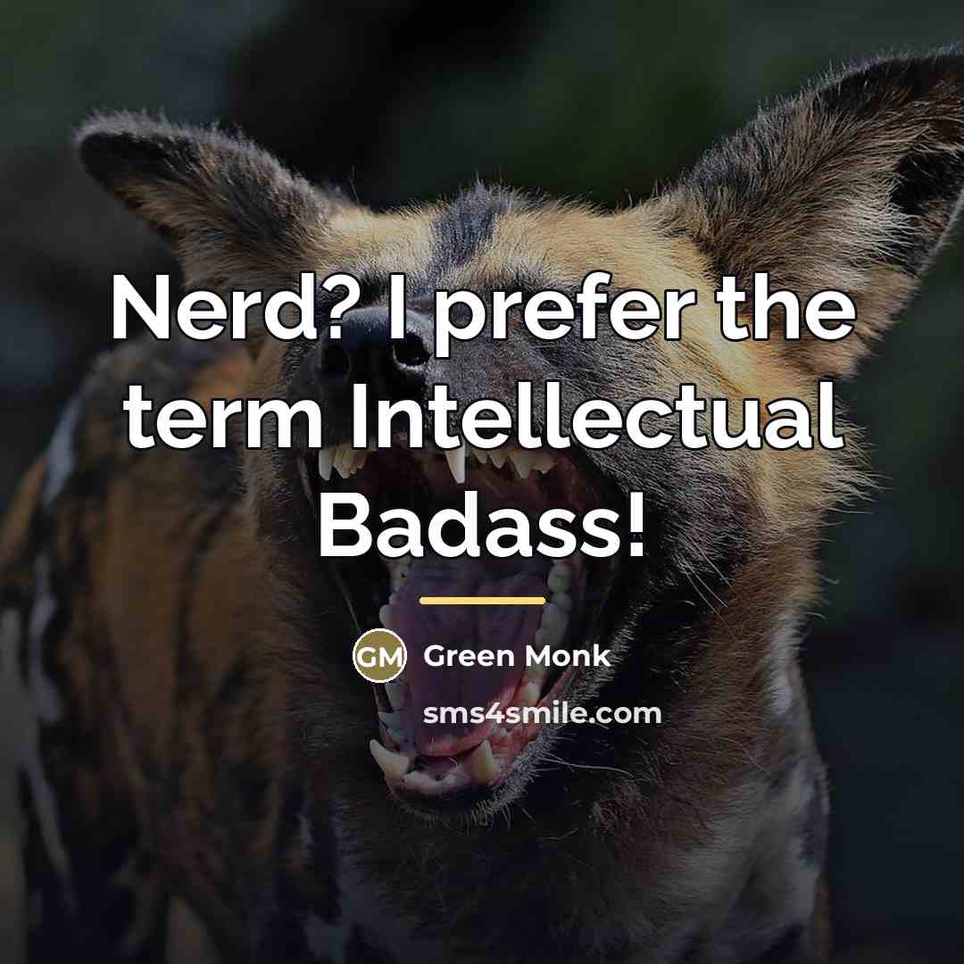 “Nerd? I prefer the term Intellectual Badass!…” quote by Green Monk