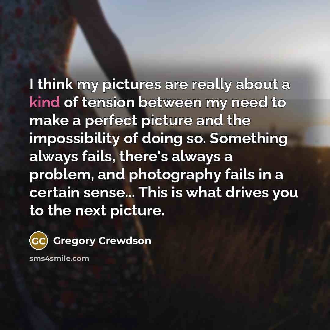 “I think my pictures are really about a kind of…” quote by Gregory Crewdson