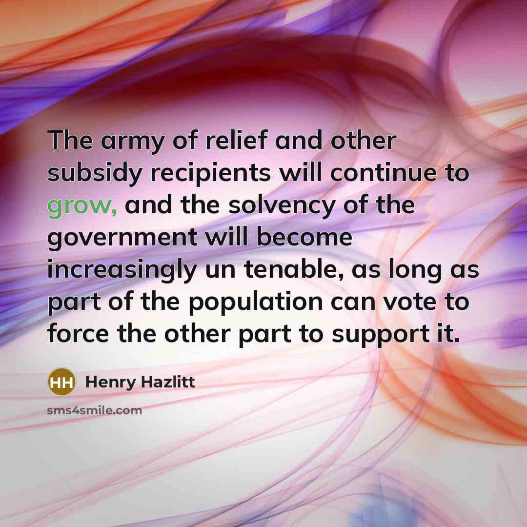 “The army of relief and other subsidy recipients will continue…” quote by Henry Hazlitt