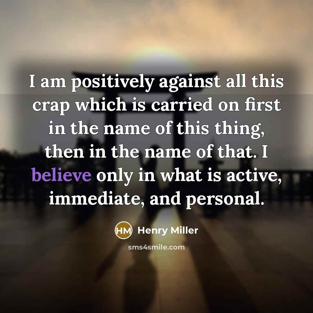 “I am positively against all this crap which is carried…” quote by Henry Miller