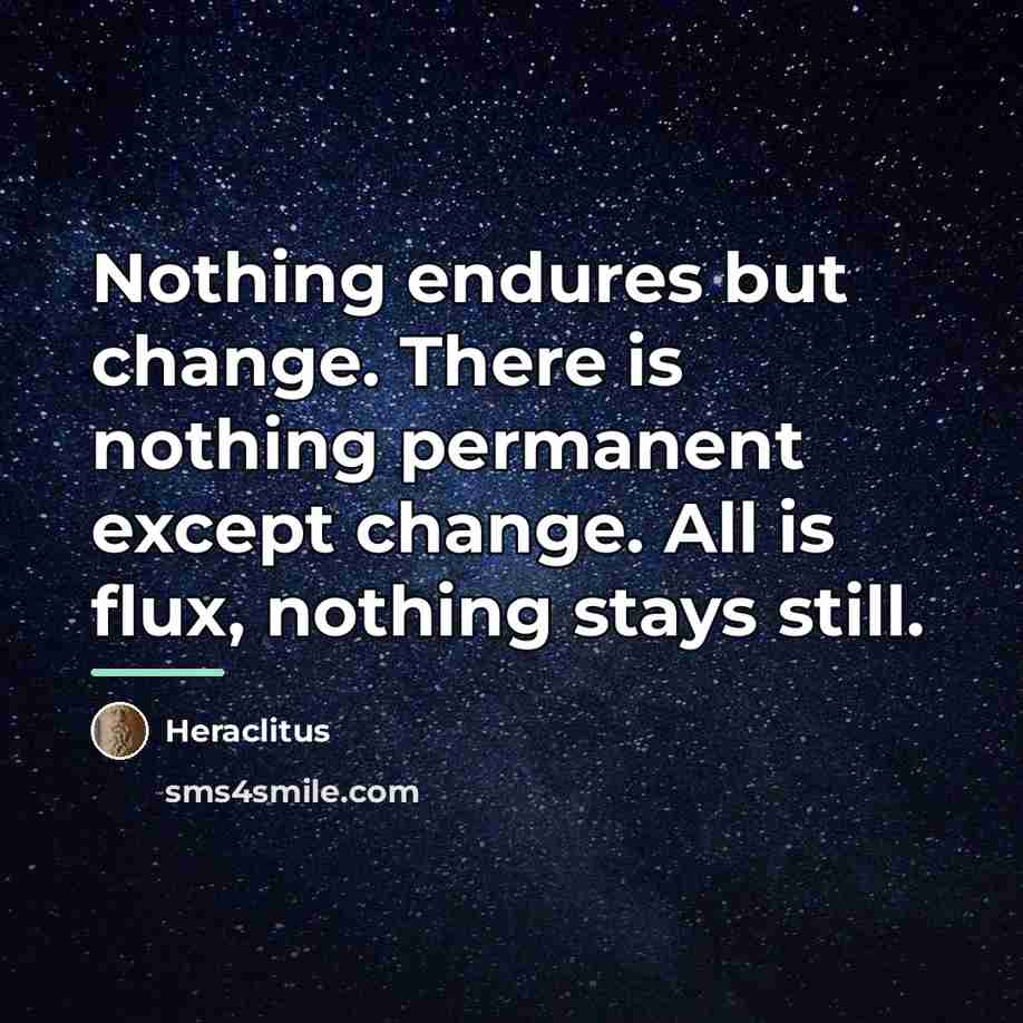 “Nothing endures but change. There is nothing permanent except change.…” quote by Heraclitus