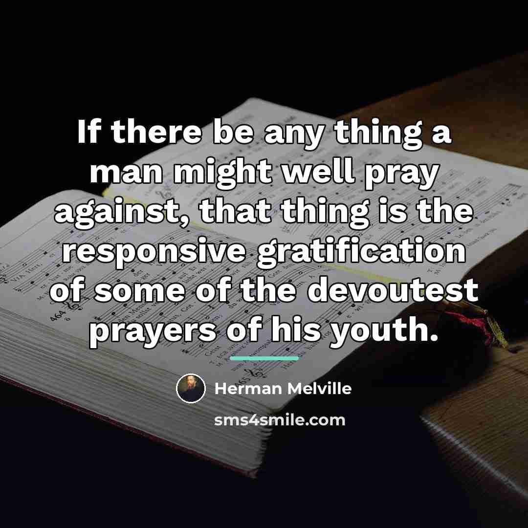 “If there be any thing a man might well pray…” quote by Herman Melville