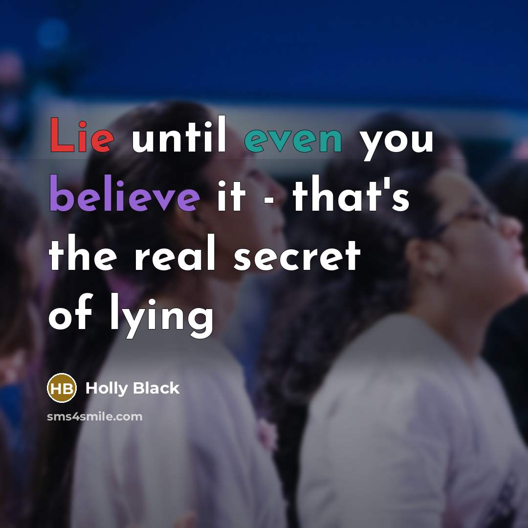 “Lie until even you believe it - that's the real…” quote by Holly Black