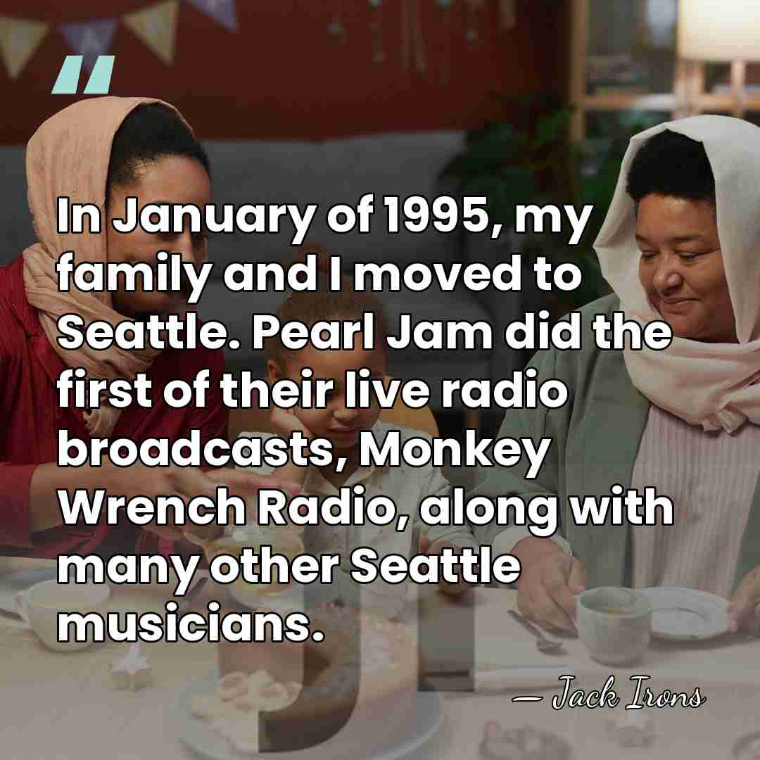 In January of 1995, my family and I moved to Seattle. Pearl&hellip; - Jack Irons