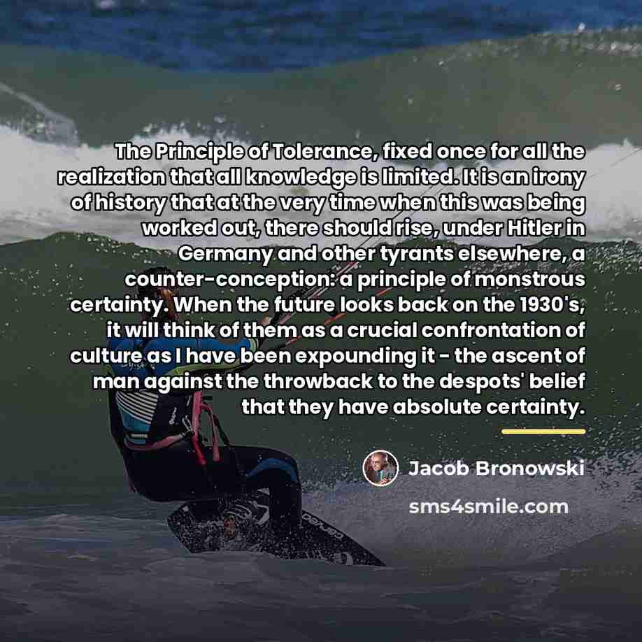 “The Principle of Tolerance, fixed once for all the realization…” quote by Jacob Bronowski