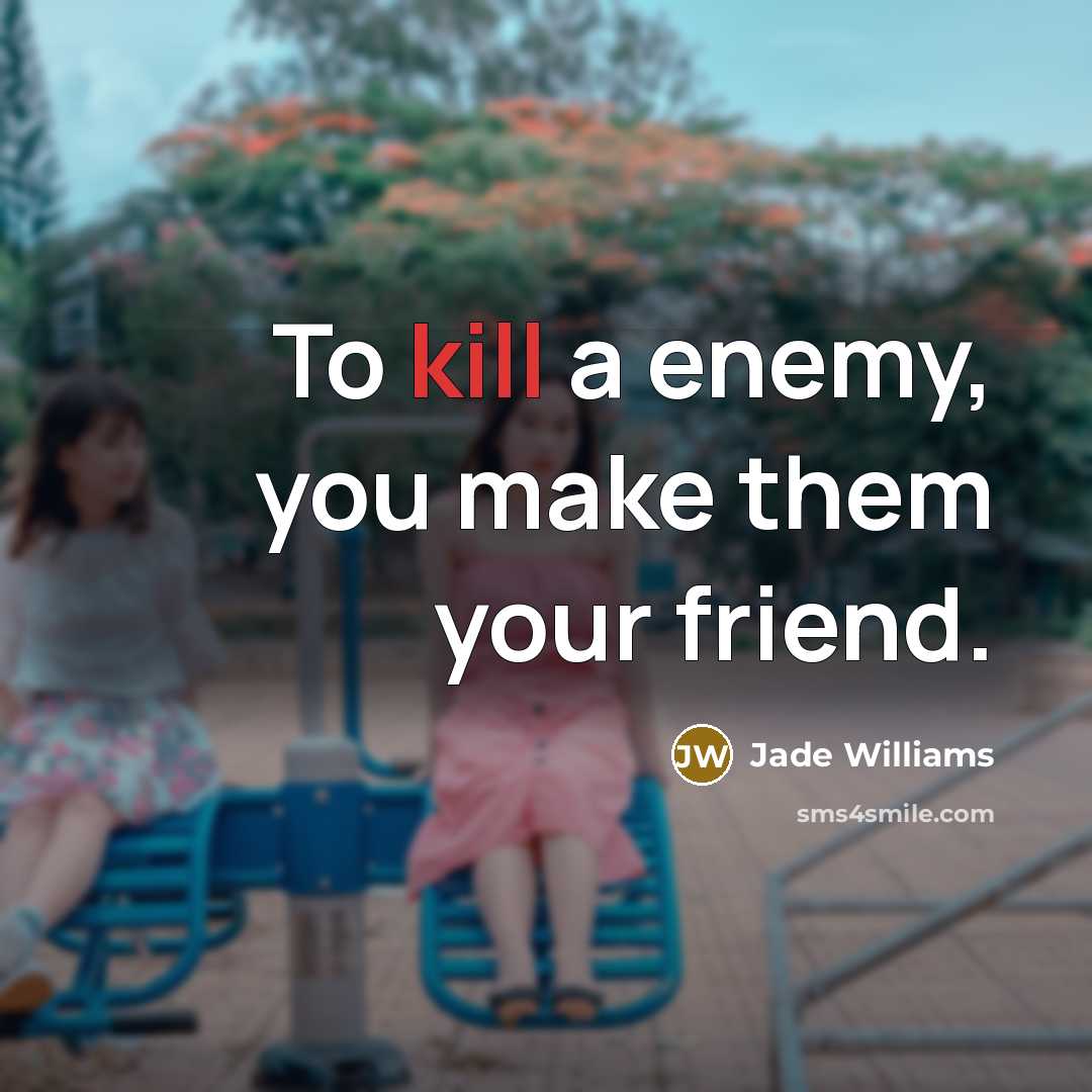 “To kill a enemy, you make them your friend.…” quote by Jade Williams
