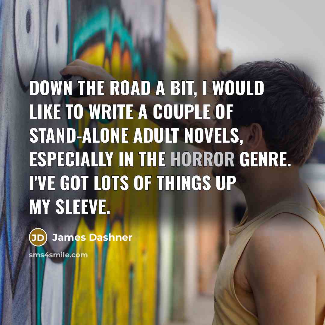 “Down the road a bit, I would like to write…” quote by James Dashner