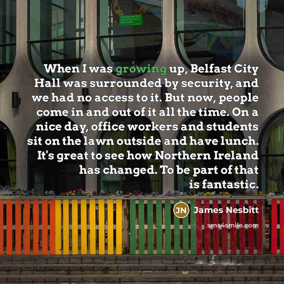 “When I was growing up, Belfast City Hall was surrounded…” quote by James Nesbitt