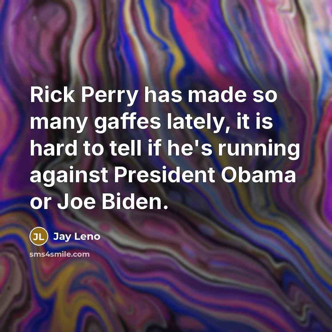 “Rick Perry has made so many gaffes lately, it is…” quote by Jay Leno