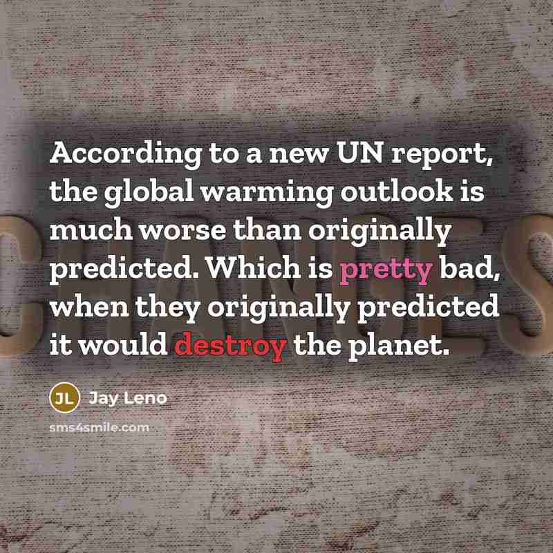 “According to a new UN report, the global warming outlook…” quote by Jay Leno