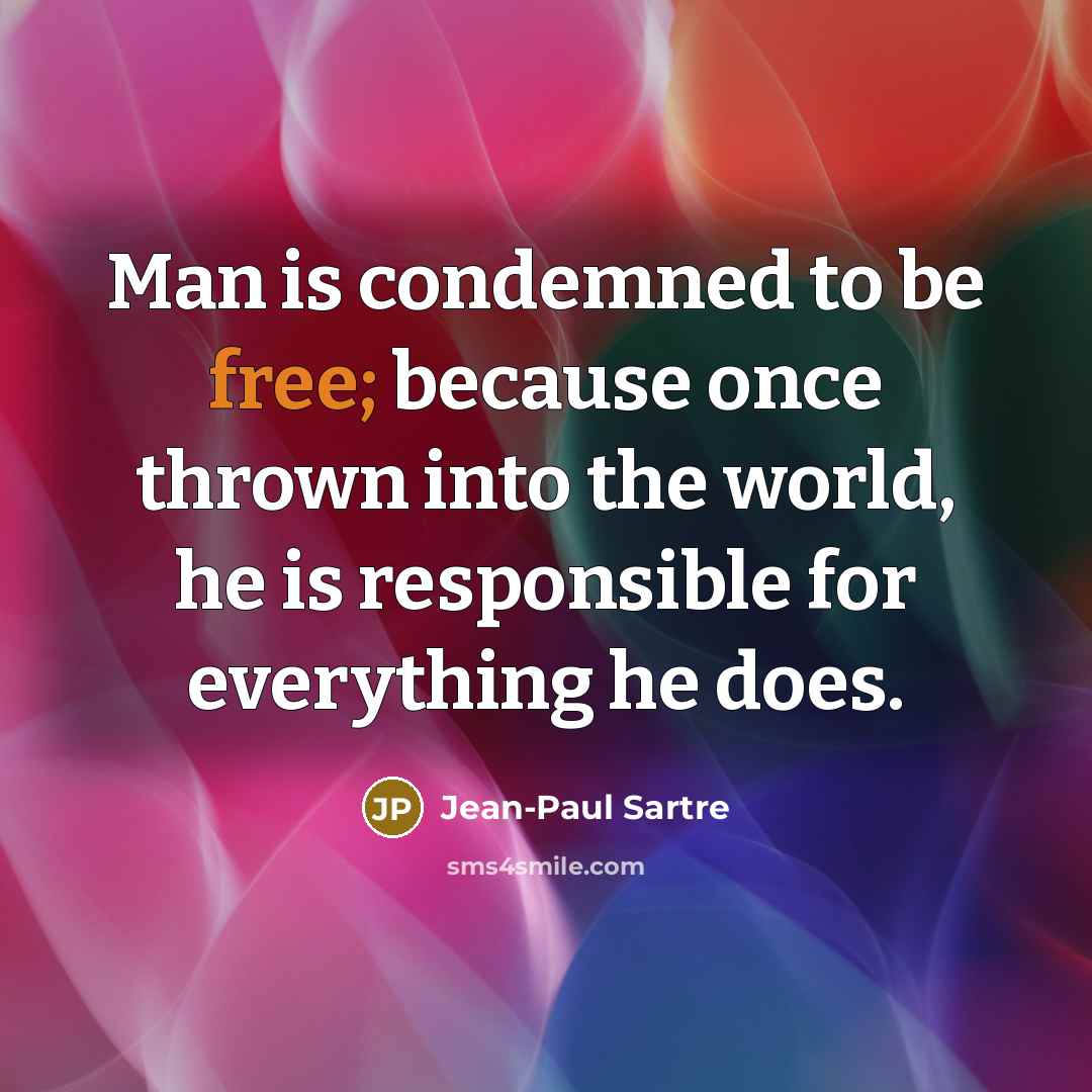“Man is condemned to be free; because once thrown into…” quote by Jean-Paul Sartre
