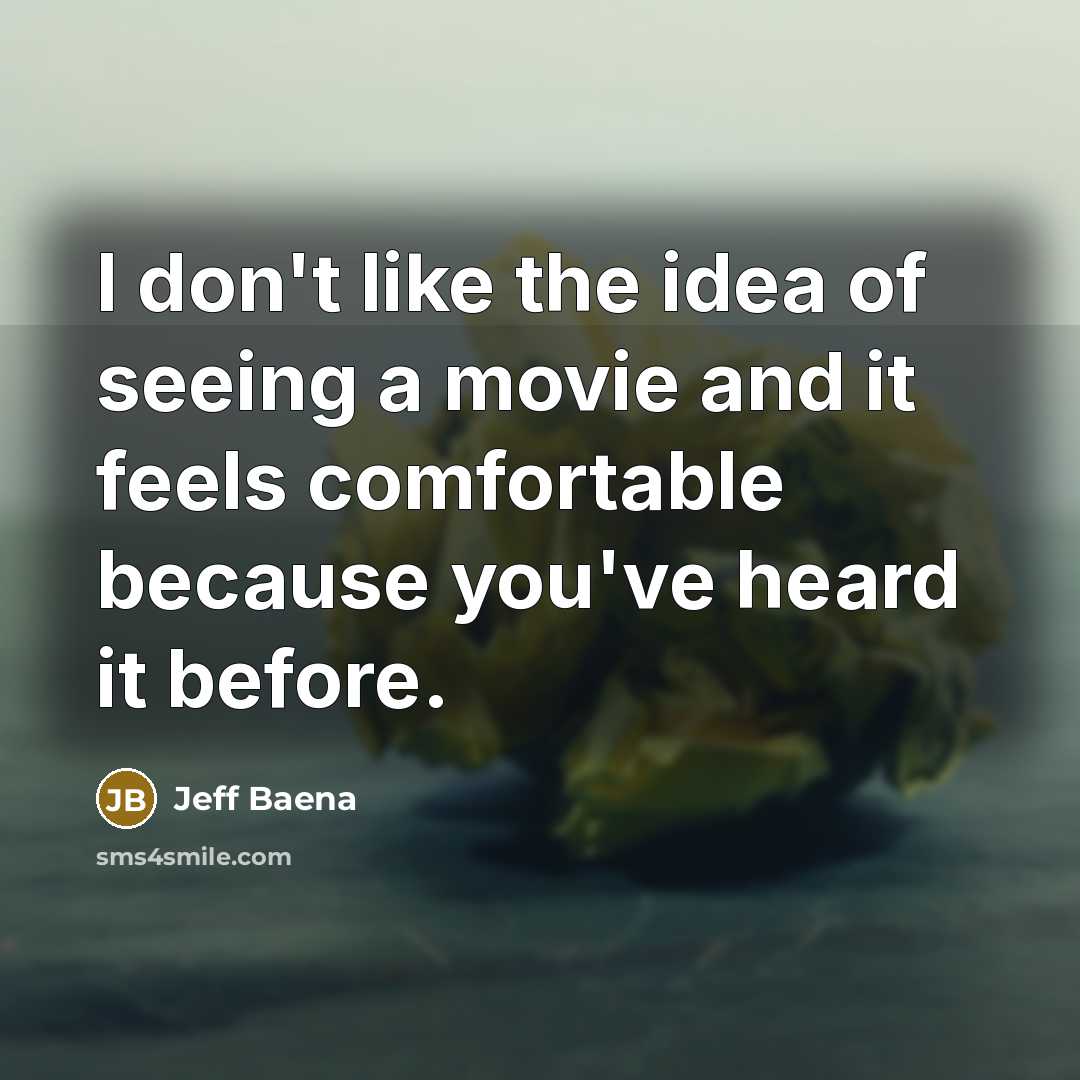“I don't like the idea of seeing a movie and…” quote by Jeff Baena