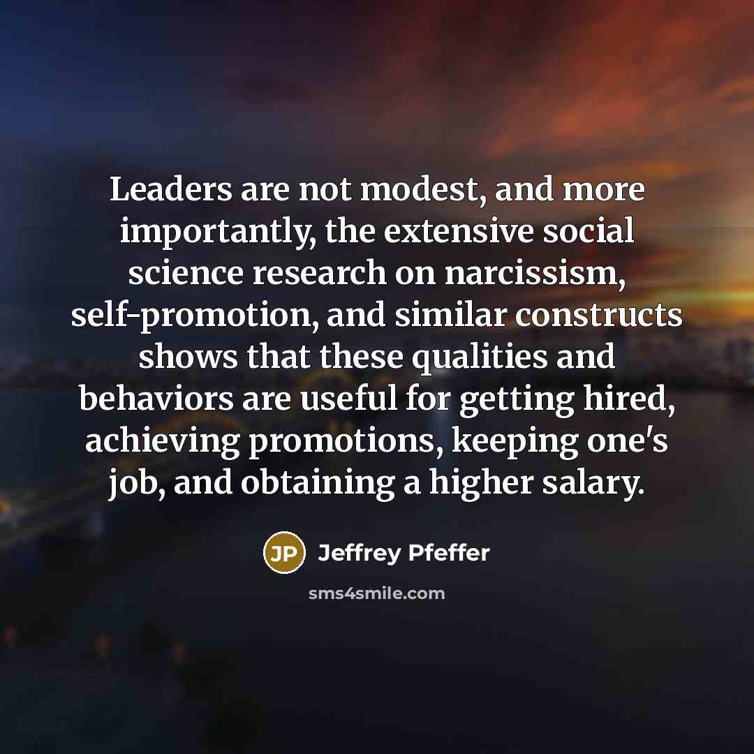 “Leaders are not modest, and more importantly, the extensive social…” quote by Jeffrey Pfeffer