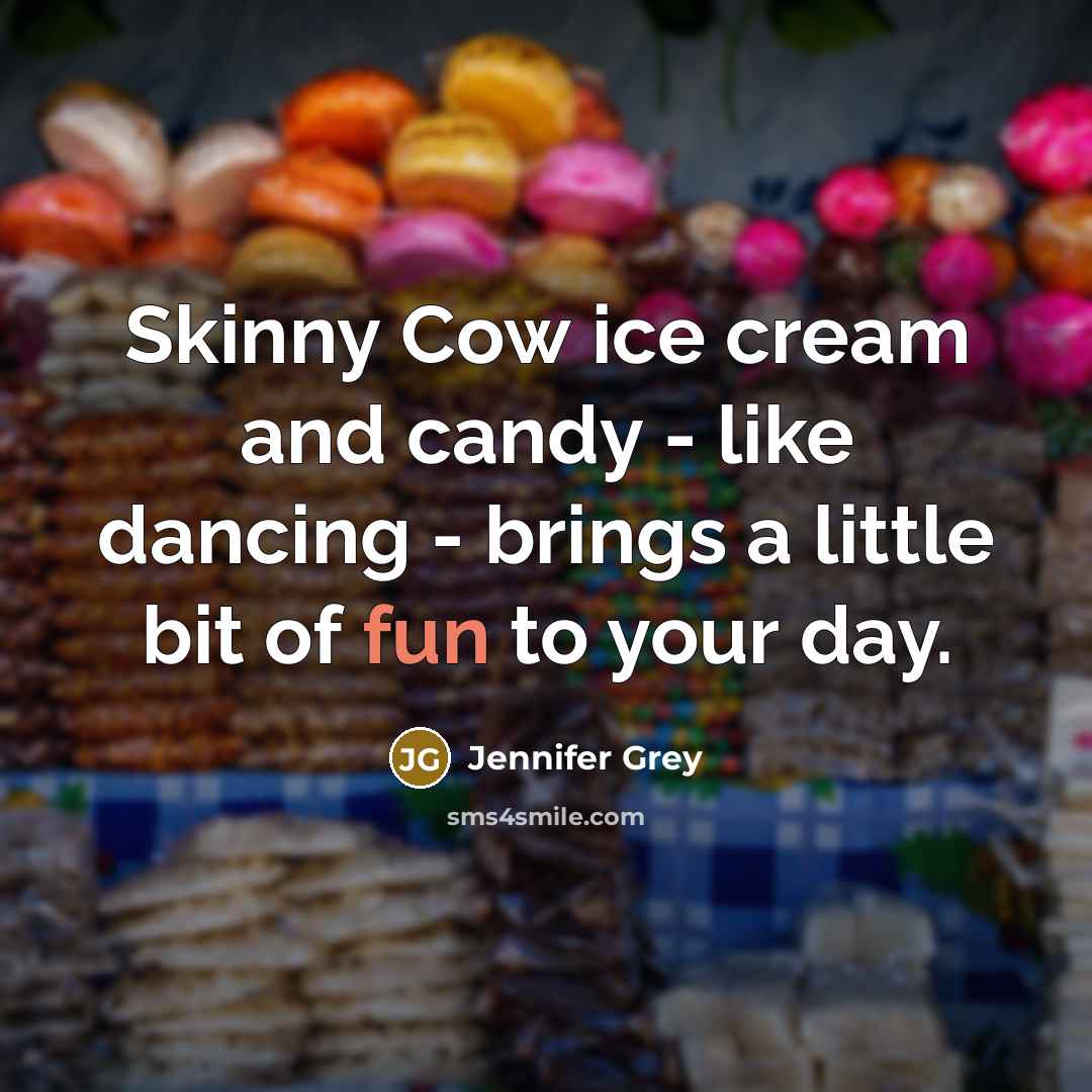 “Skinny Cow ice cream and candy - like dancing -…” quote by Jennifer Grey