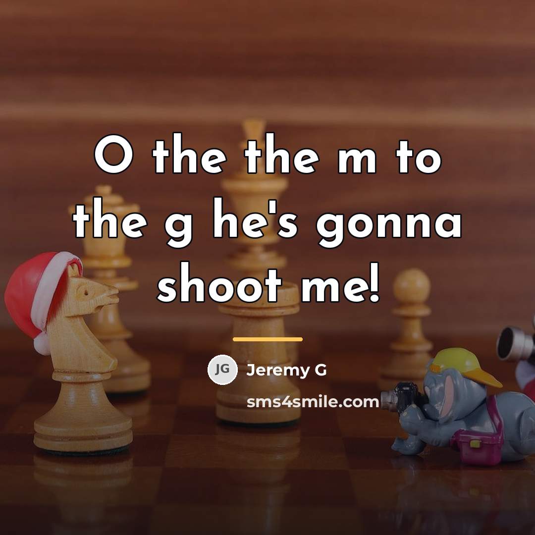 “O the the m to the g he's gonna shoot…” quote by Jeremy G
