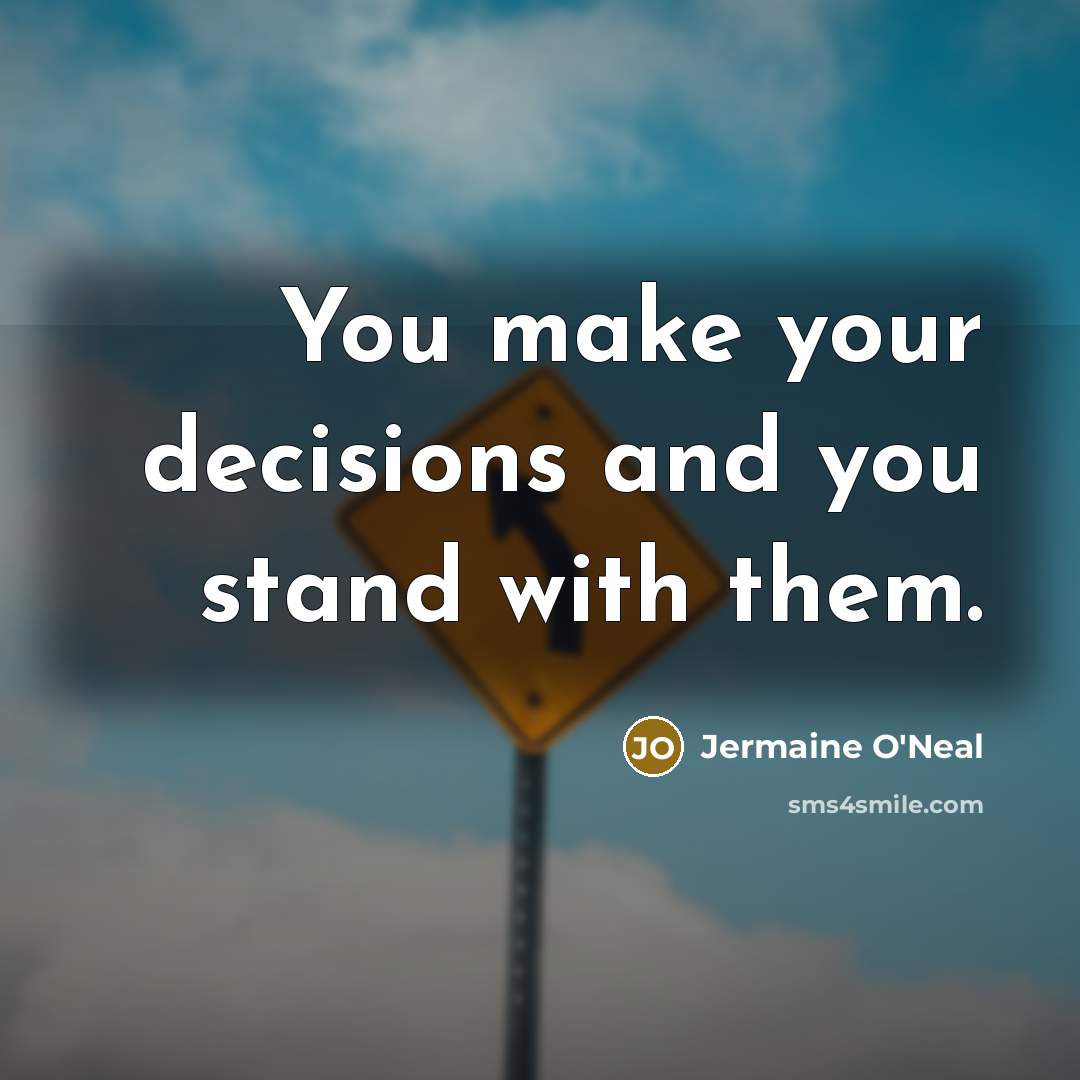 “You make your decisions and you stand with them.…” quote by Jermaine O'Neal