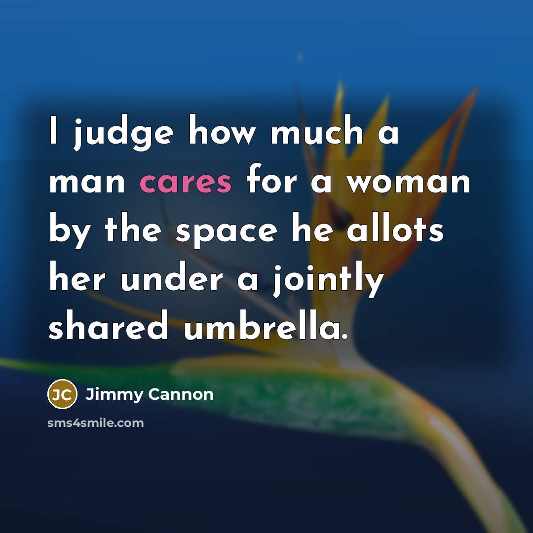 “I judge how much a man cares for a woman…” quote by Jimmy Cannon