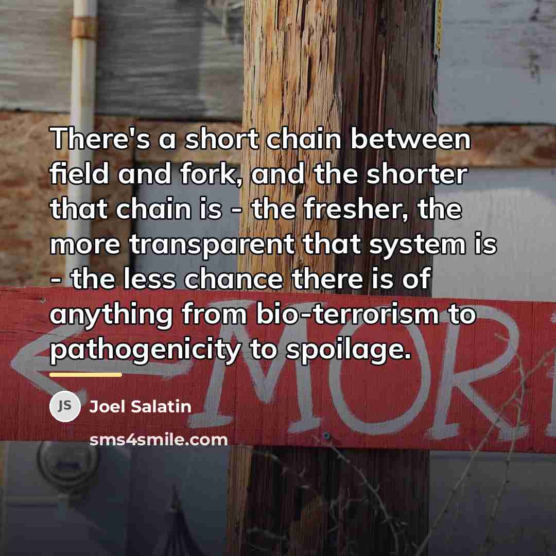 “There's a short chain between field and fork, and the…” quote by Joel Salatin