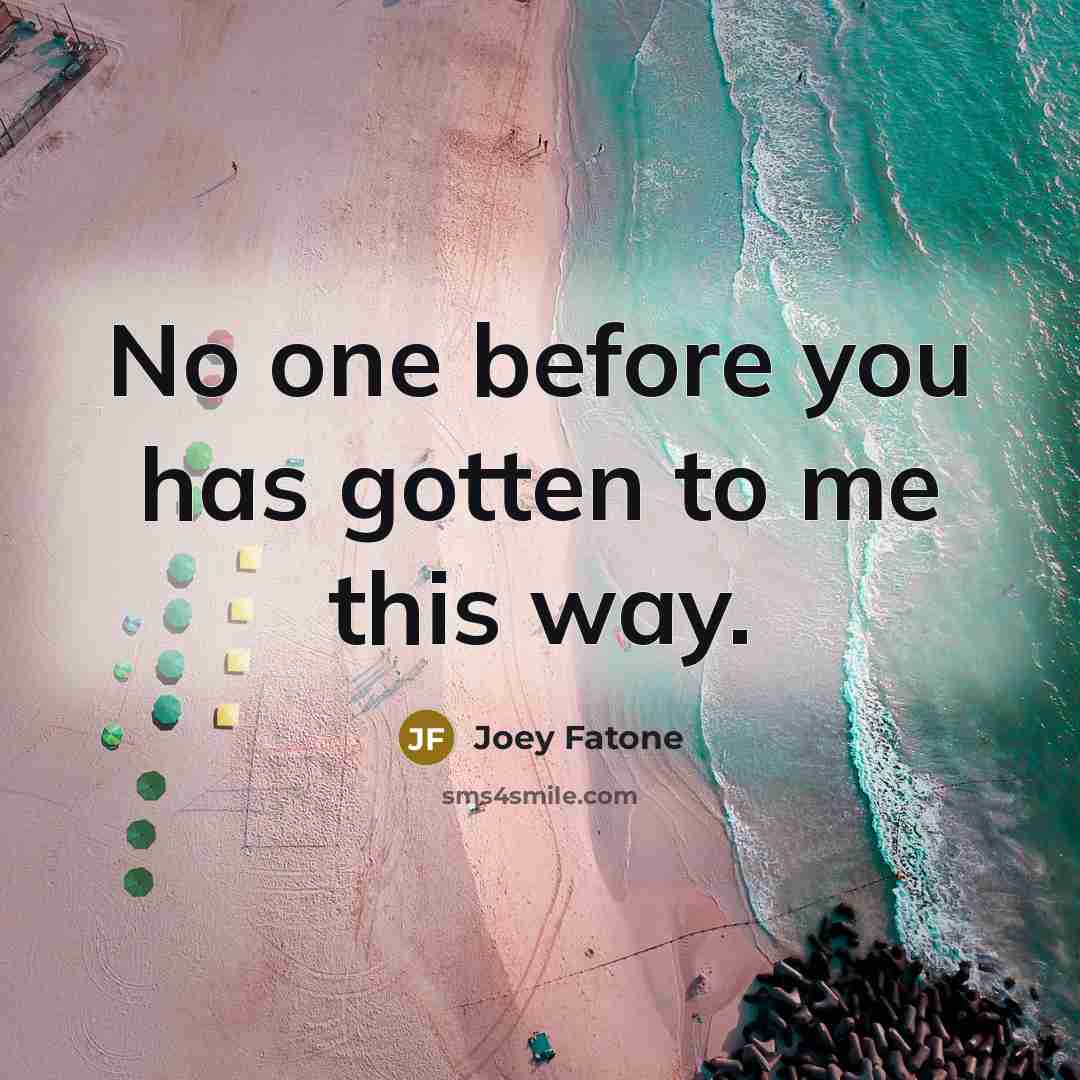“No one before you has gotten to me this way.…” quote by Joey Fatone