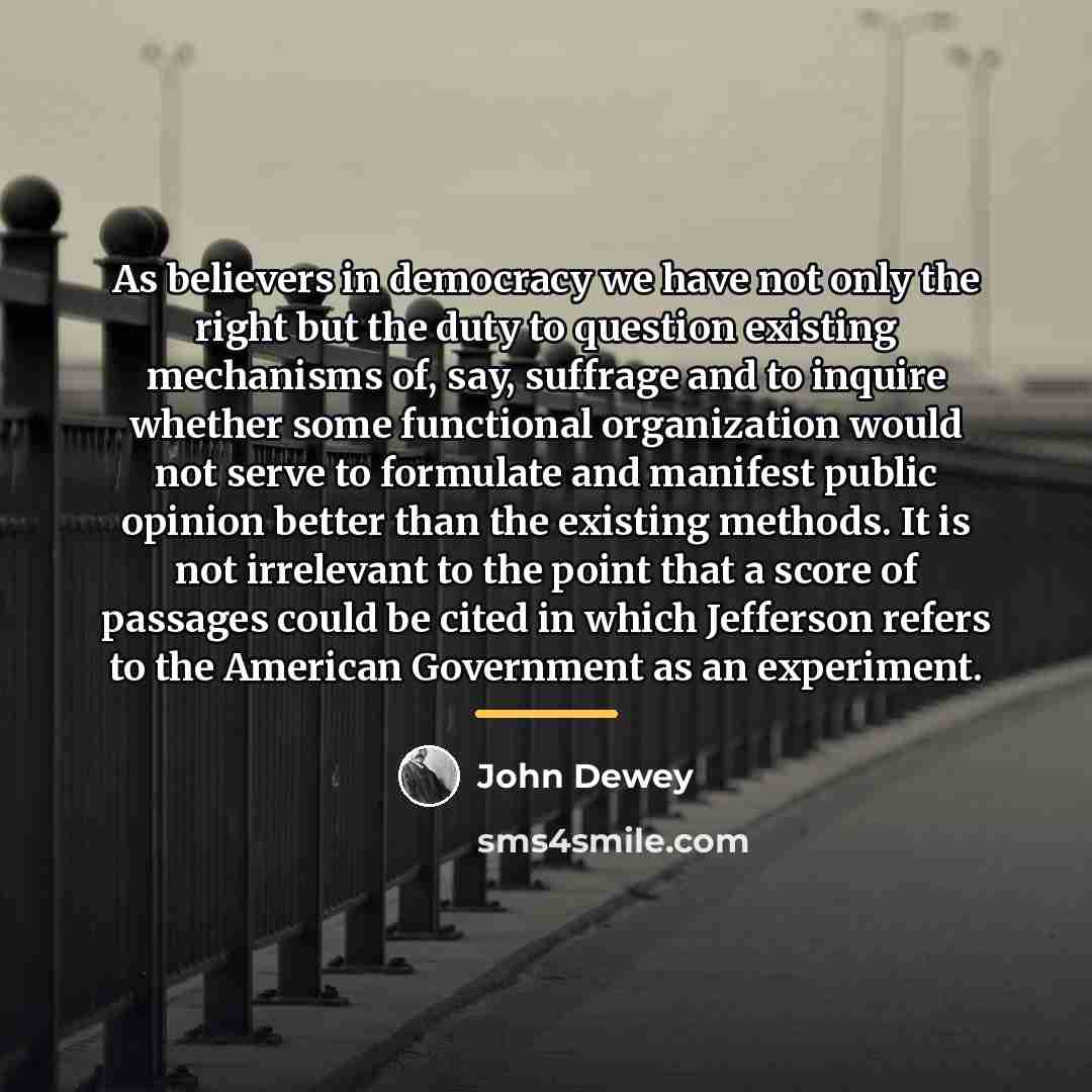 “As believers in democracy we have not only the right…” quote by John Dewey