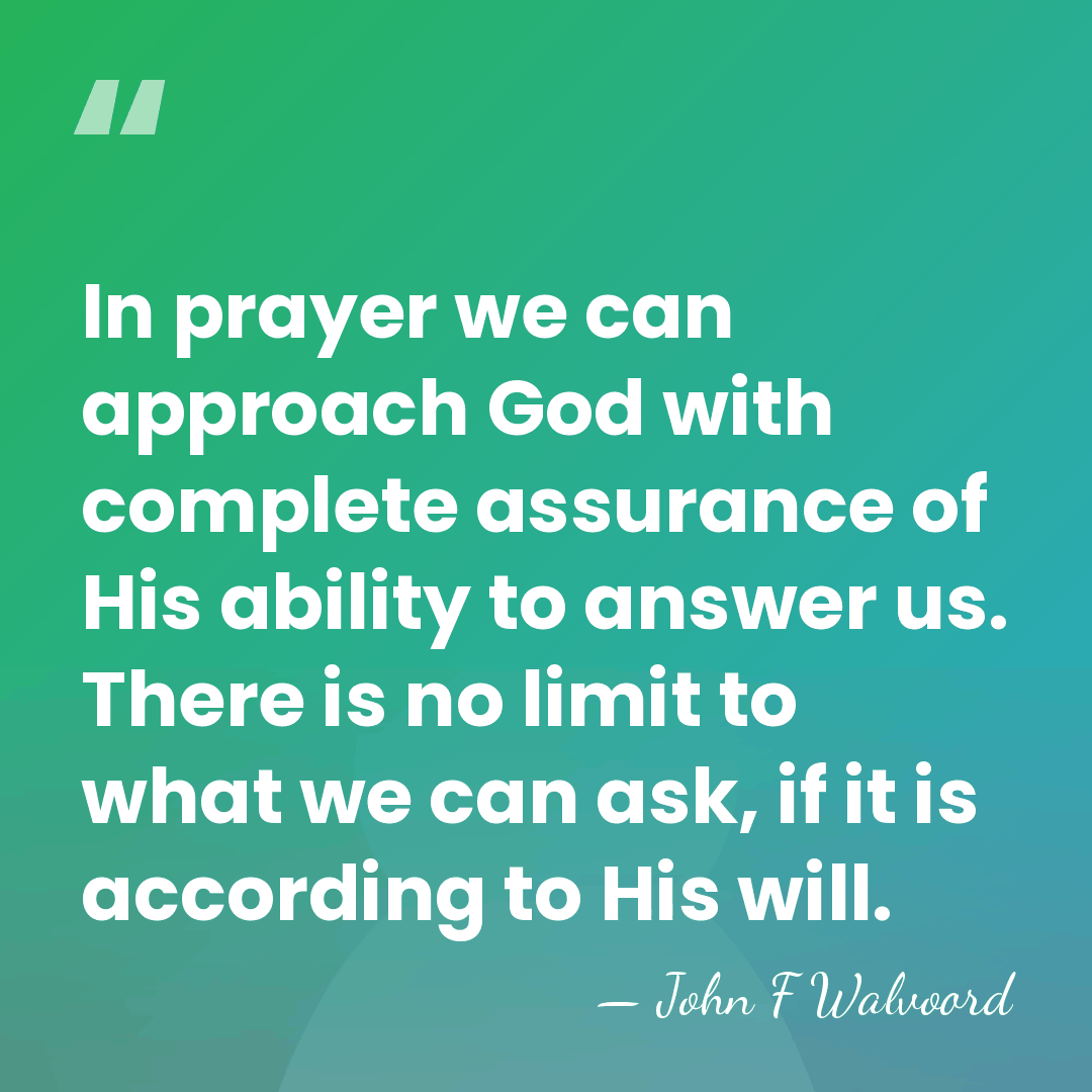 In prayer we can approach God with complete assurance of His ability&hellip; - John F Walvoord