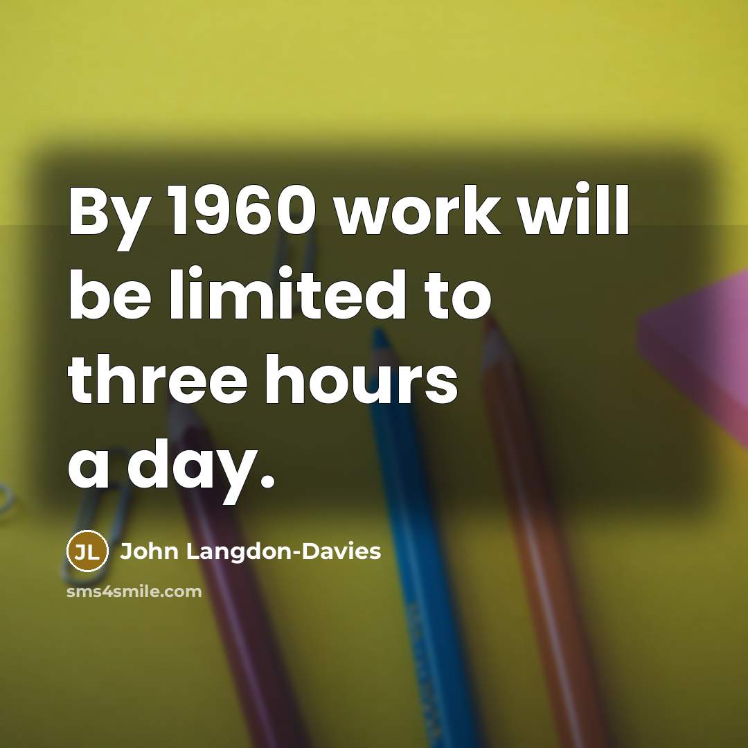 “By 1960 work will be limited to three hours a…” quote by John Langdon-Davies