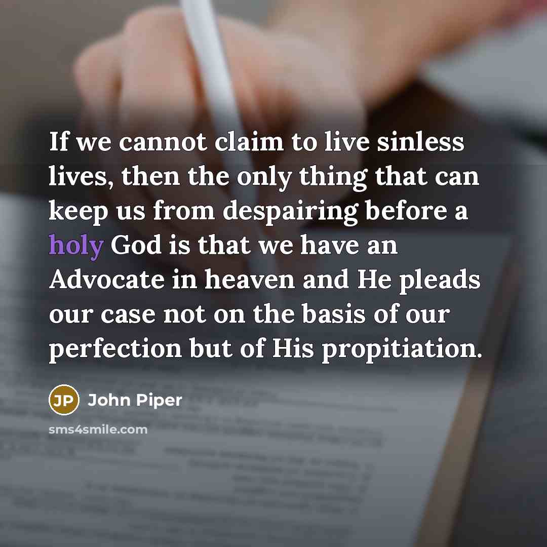 “If we cannot claim to live sinless lives, then the…” quote by John Piper