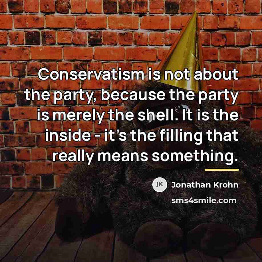 “Conservatism is not about the party, because the party is…” quote by Jonathan Krohn