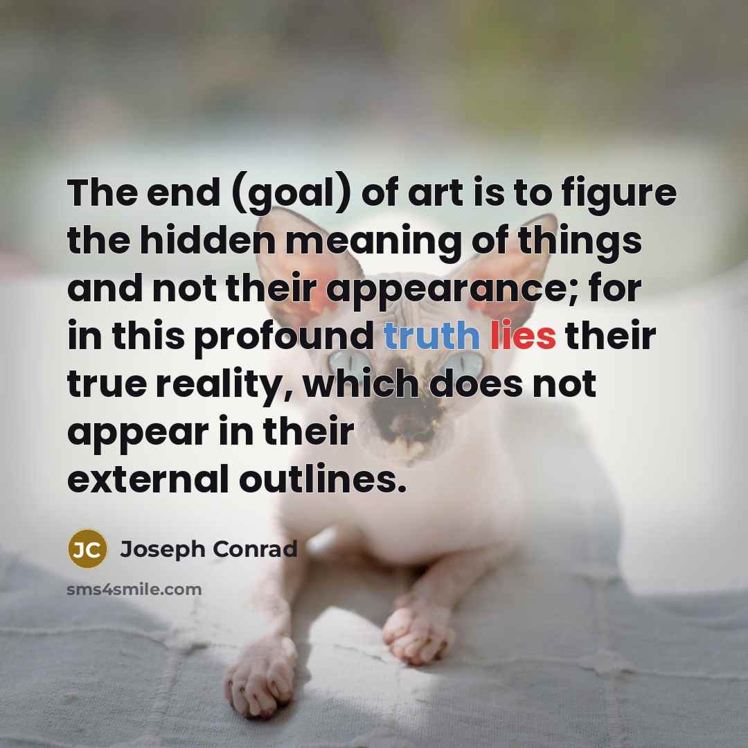 “The end (goal) of art is to figure the hidden…” quote by Joseph Conrad