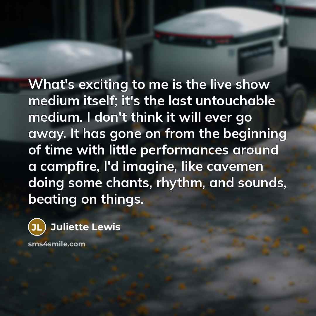 “What's exciting to me is the live show medium itself;…” quote by Juliette Lewis