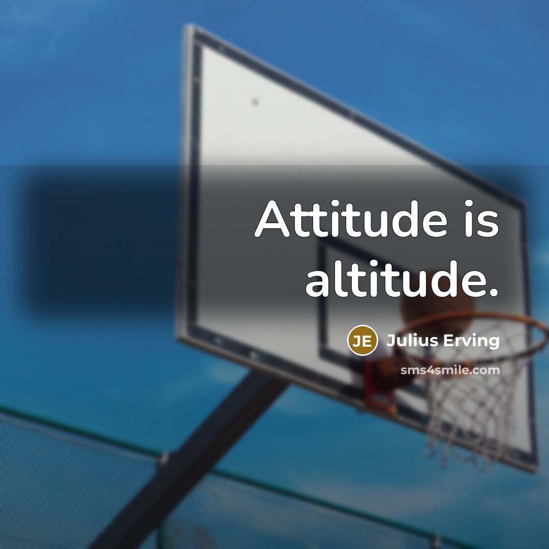 “Attitude is altitude.” quote by Julius Erving