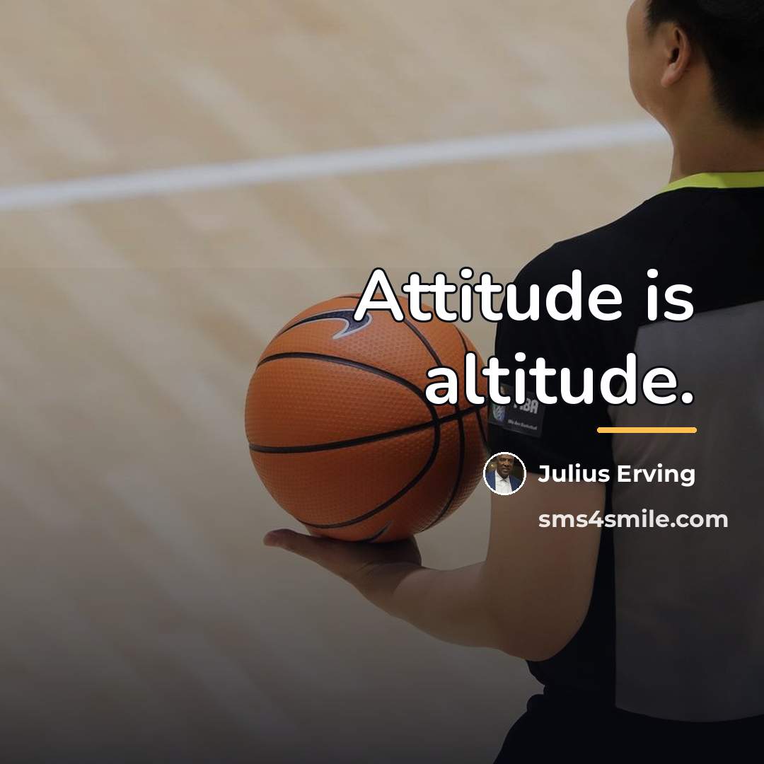 “Attitude is altitude.…” quote by Julius Erving