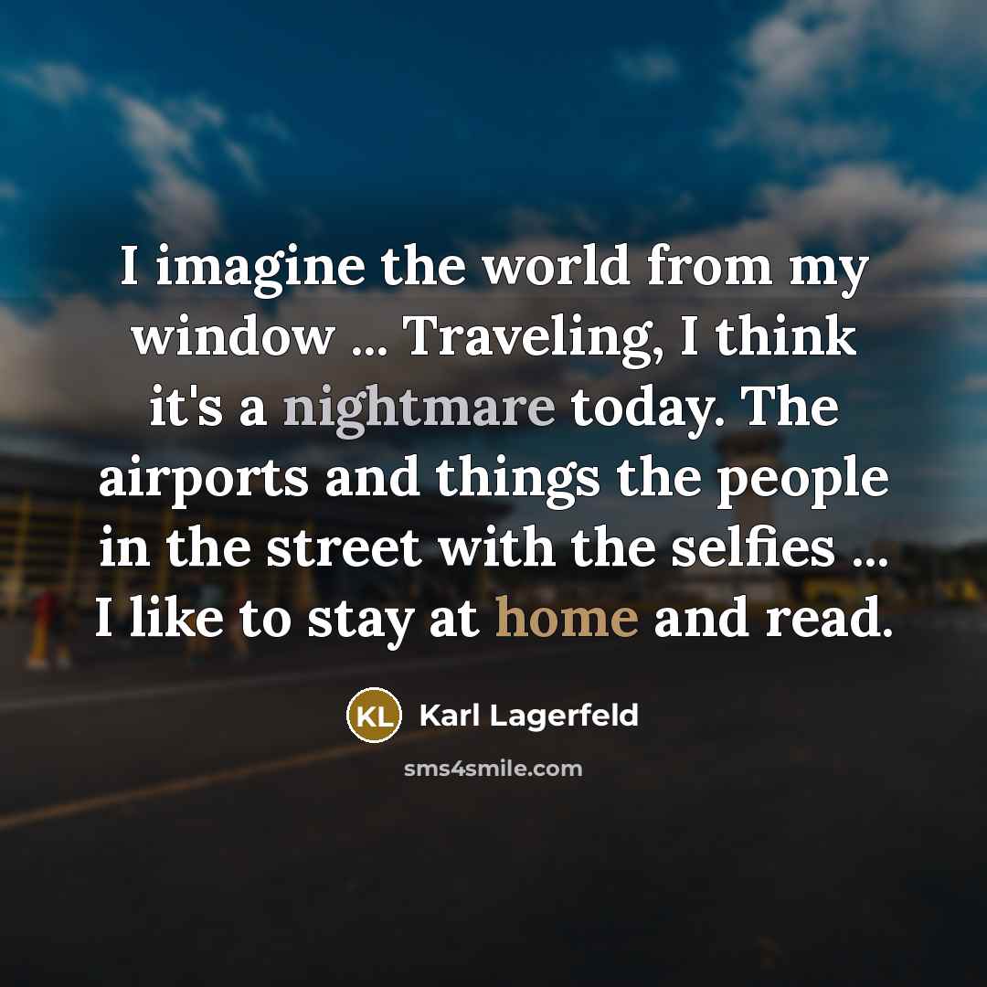 “I imagine the world from my window ... Traveling, I…” quote by Karl Lagerfeld